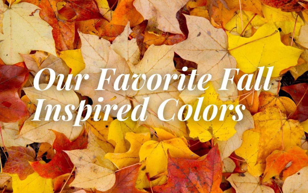 cover image of leaves with title reading: Our favorite fall inspired colors